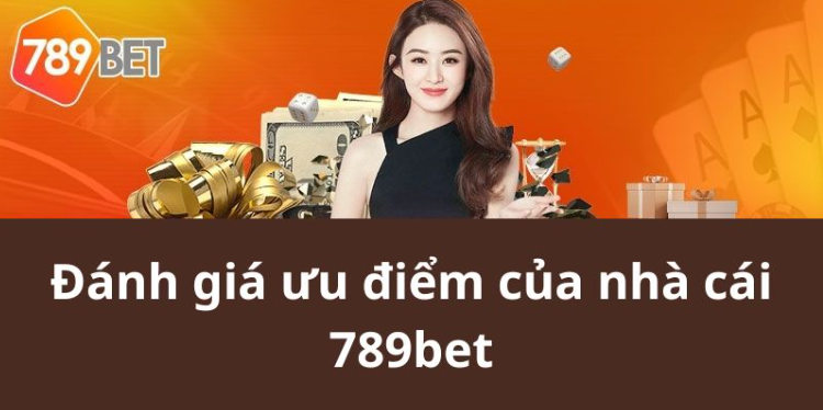 Đánh giá ưu điểm của nhà cái 789bet Đánh giá ưu điểm của nhà cái 789bet
