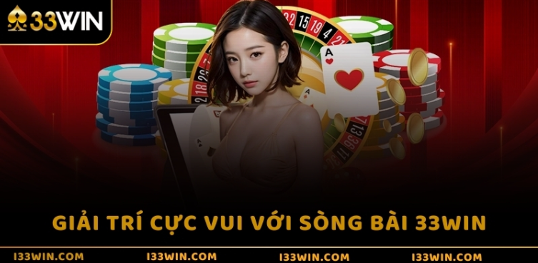 Giải trí cực vui với sòng bài 33WIN Giải trí cực vui với sòng bài 33WIN